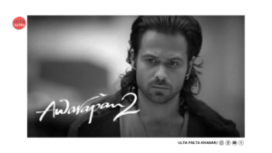 Emraan Hashmi’s Awarapan 2 Is Officially Happening –&hellip;