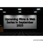 Upcoming Films & Web Series in September 2025: The Most Anticipated Releases Worldwide You Can’t Miss!