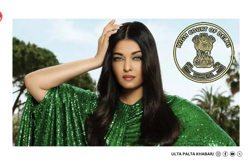 Aishwarya Rai Bachchan Scores Major Legal Win: Delhi High Court Bans Unauthorized Use of Her Name, Image & Voice