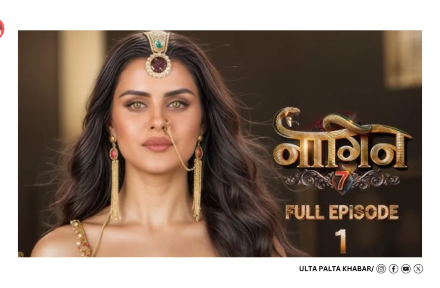 Naagin 7 Episode 1–2 Full Story: Ekta Kapoor Brings Mythology, Terror, Destiny and a New Naagrani in a High-Stakes Supernatural Reset